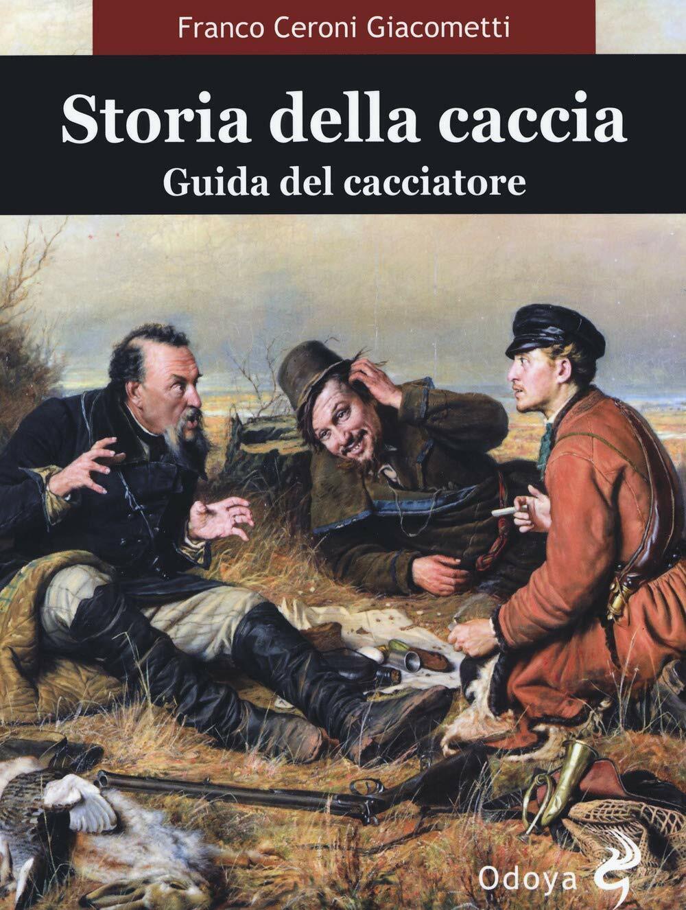 Storia della caccia. Guida del cacciatore - Franco Ceroni Giacometti - 2020 libro usato