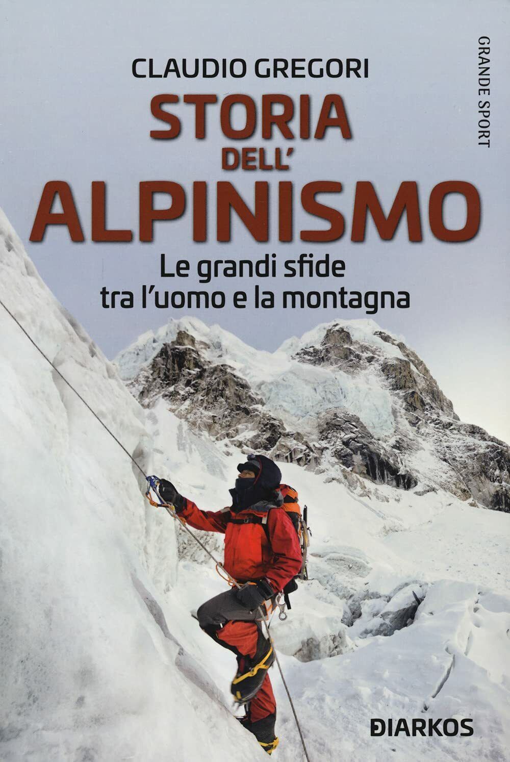 Storia dell'alpinismo - Claudio Gregori - DIARKOS, 2021 libro usato