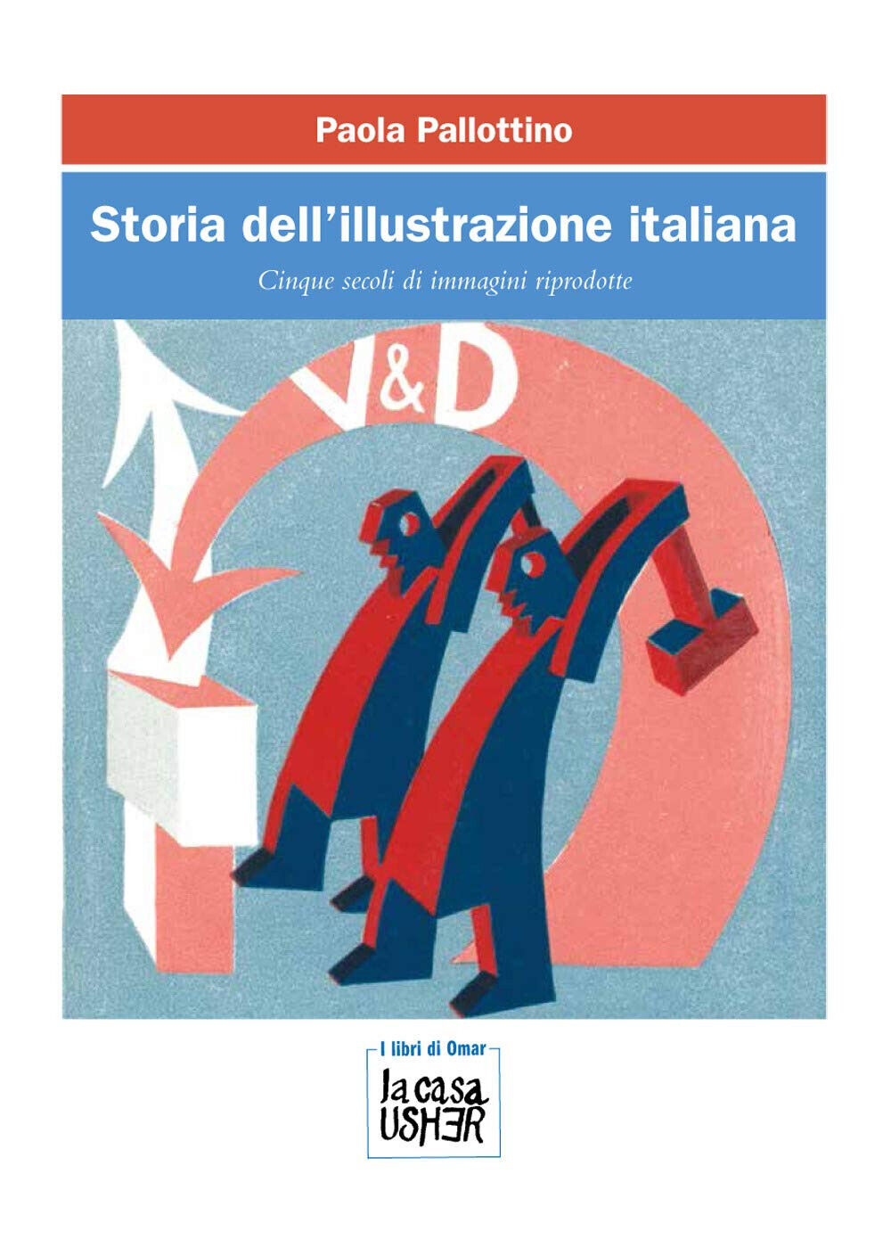 Storia dell'illustrazione italiana - Paola Pallottino - La Casa Usher, 2020 libro usato