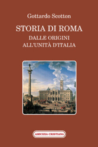 Storia di Roma di Gottardo Scotton, 2011, Edizioni Amicizia Cristiana libro usato