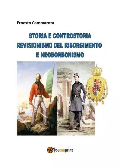 Storia e controstoria - Revisionismo del Risorgimento e neoborbonismo di?Ernest libro usato