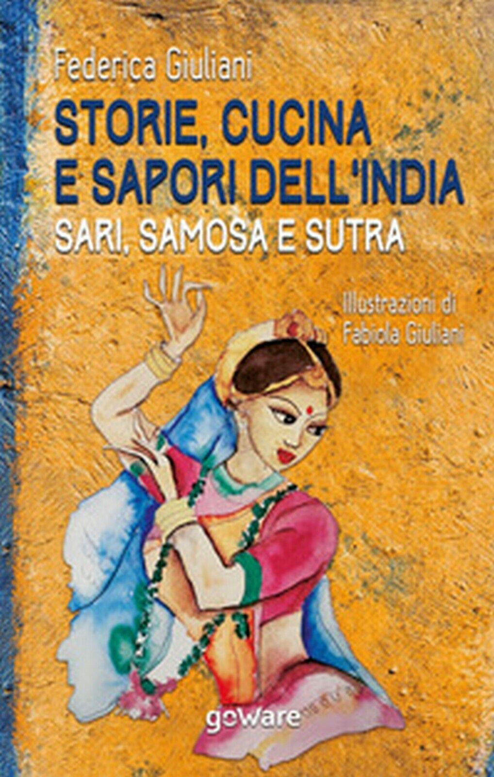 Storie, cucina e sapori delL'India. Sari, samosa e sutra, di Federica Giuliani libro usato