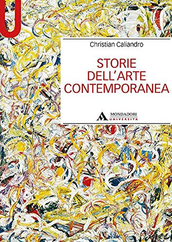 Storie dell'arte contemporanea - Christian Caliandro - Mondadori, 2021 libro usato