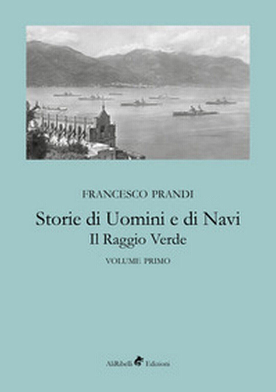 Storie di uomini e di navi. Il raggio verde Vol.1  di Prandi Francesco,  2018 libro usato