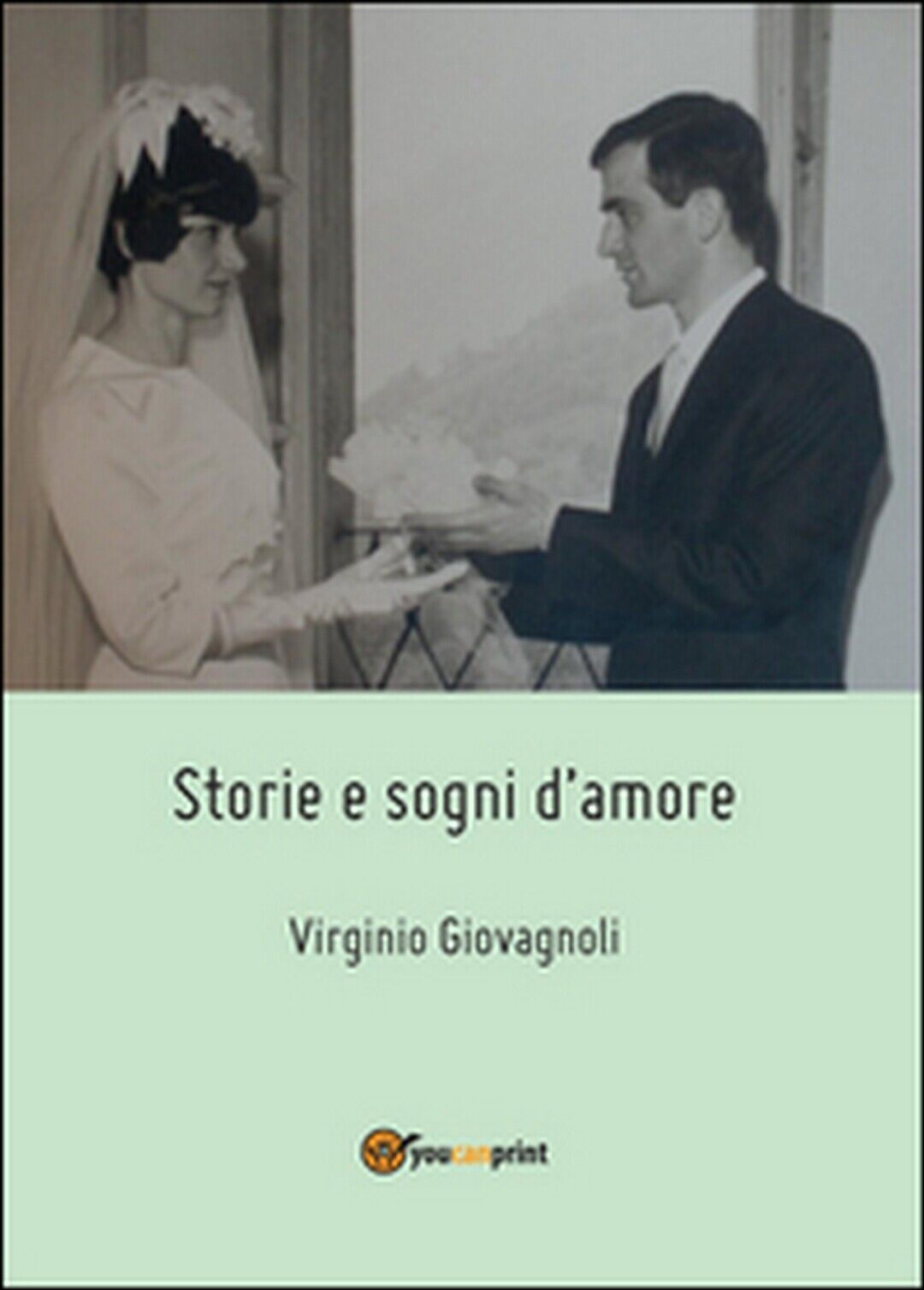 Storie e sogni d'amore  di Virginio Giovagnoli,  2015,  Youcanprint libro usato