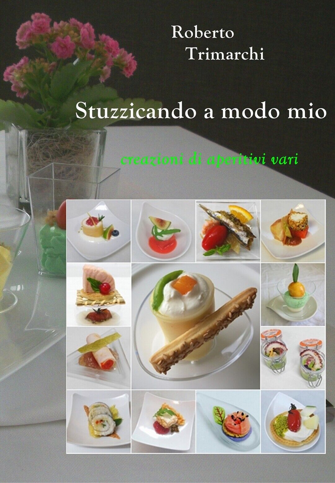 Stuzzicando a modo mio .. creazioni di aperitivi vari, Roberto Trimarchi,  2020 libro usato