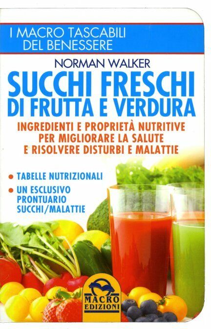 Succhi freschi di frutta e verdura di Norman Walker,  2012,  Macro Edizioni libro usato
