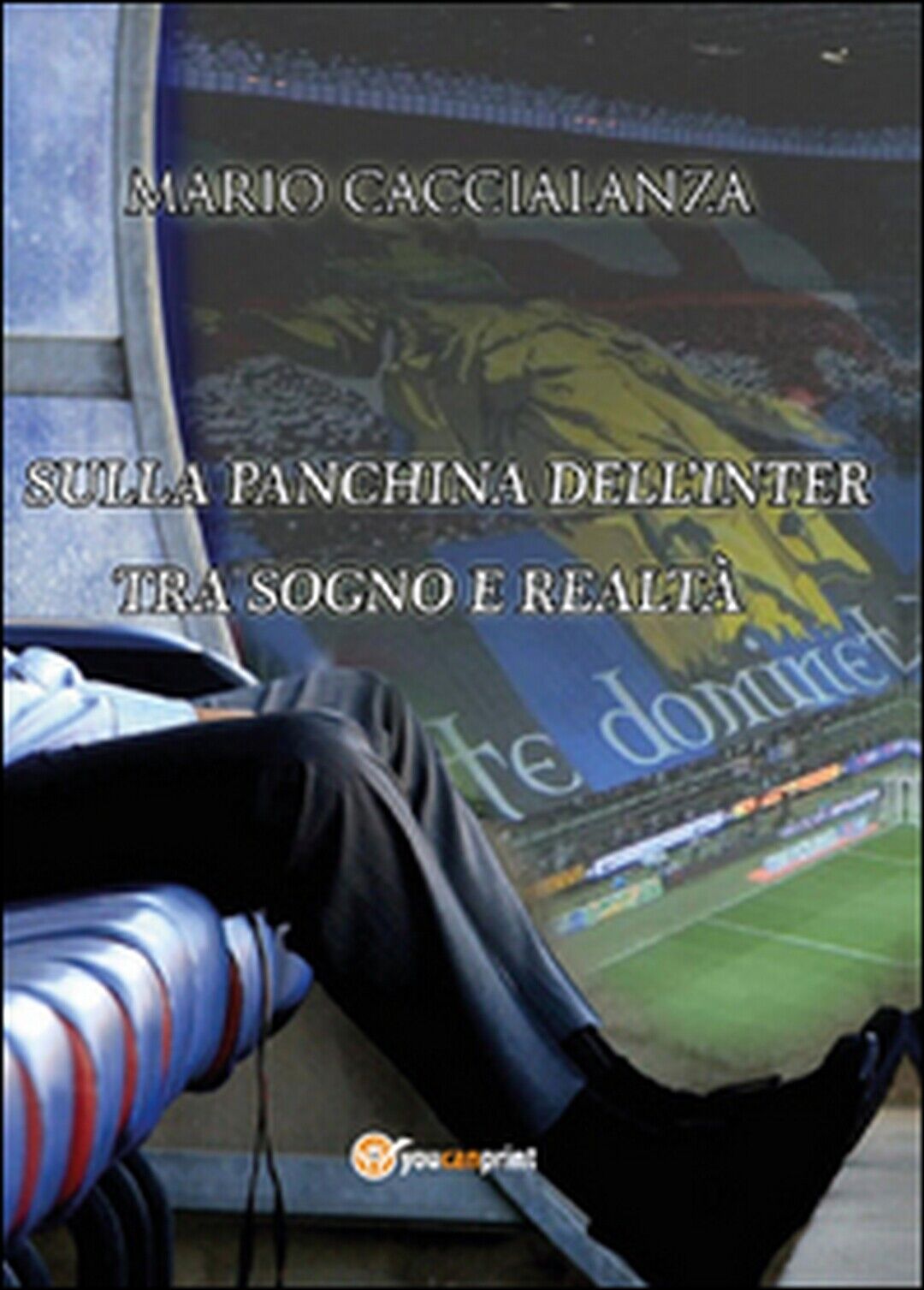 Sulla panchina delL'Inter. Tra sogno e realt?, Mario Caccialanza,  2015,  Youc. libro usato