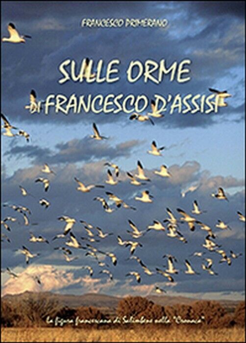 Sulle orme di Francesco d'Assisi - Francesco Primerano,  2014,  Youcanprint libro usato