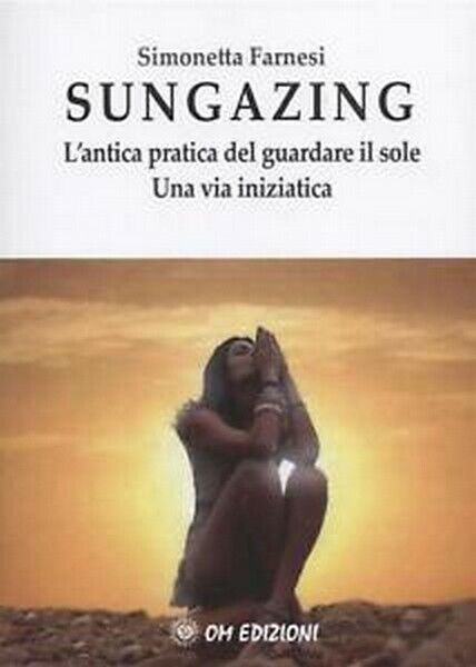 Sungazing, di Simonetta Farnesi,  2019,  Om Edizioni - ER libro usato