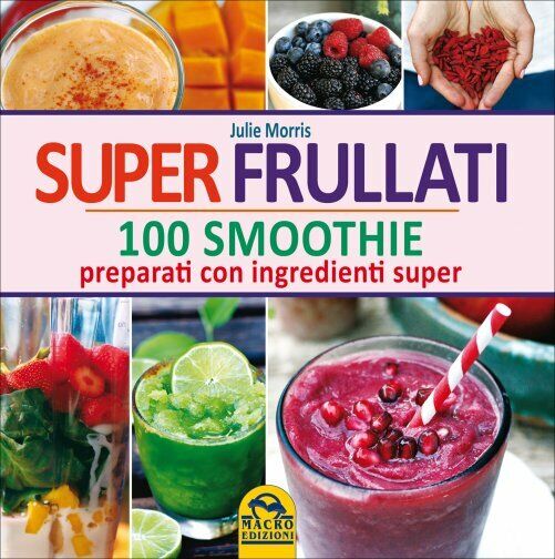 Super frullati. 10 smoothie preparati con ingredienti super di Julie Morris,  20 libro usato