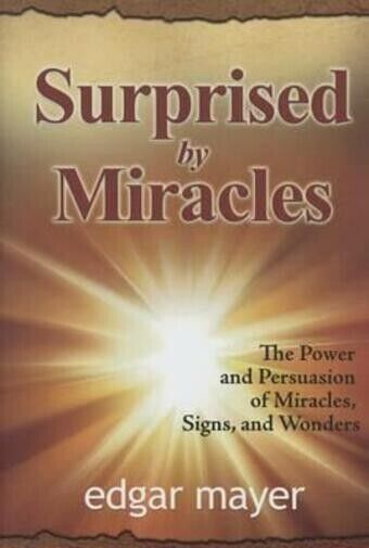 Surprised by Miracles The Power and Persuasion of Miracles, Signs, and Wonders   libro usato