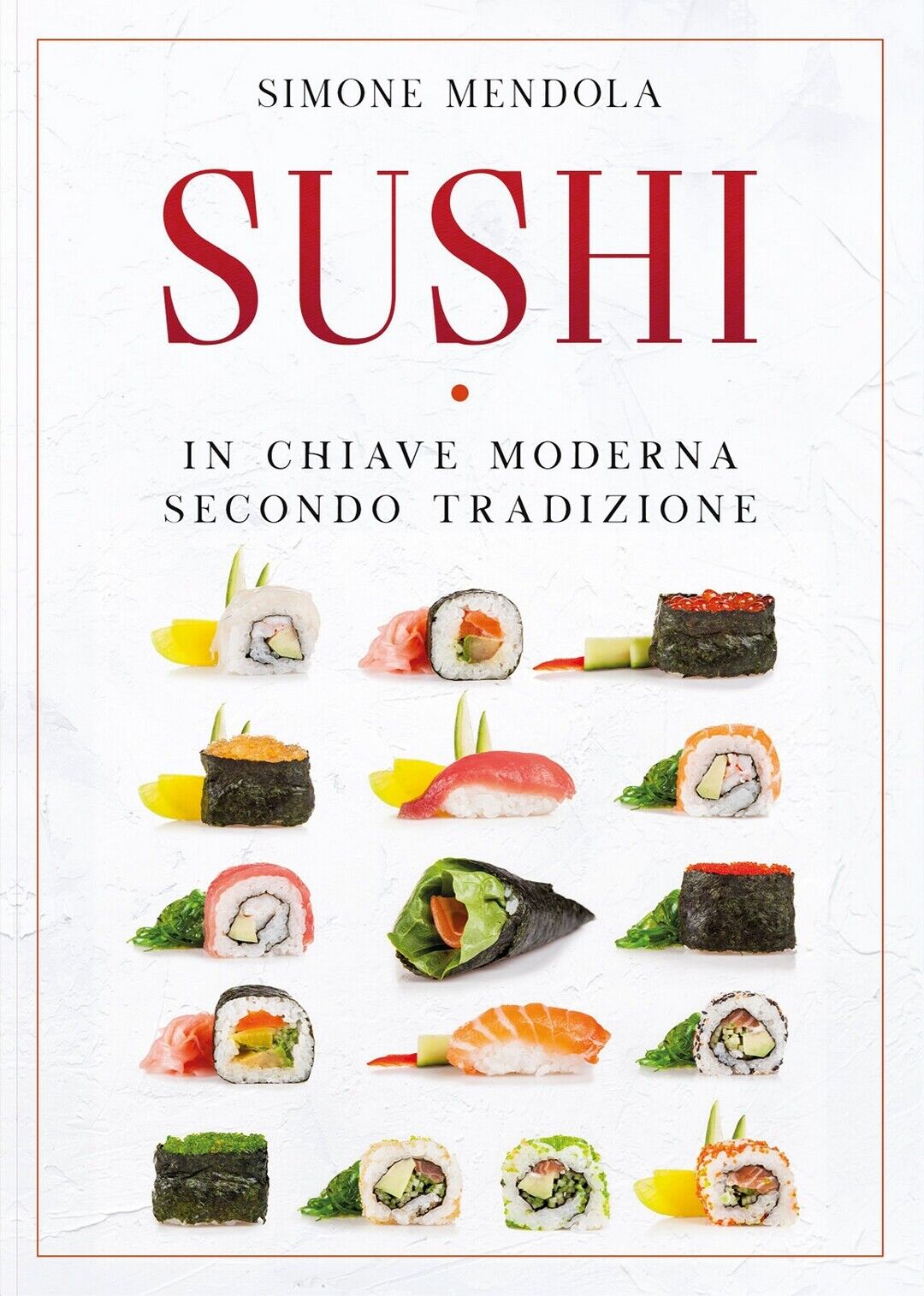 Sushi in chiave moderna secondo tradizione, Simone Mendola,  2020,  Youcanprint libro usato