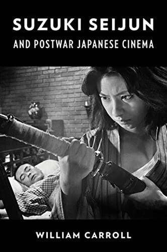 Suzuki Seijun And Postwar Japanese Cinema - William Carroll - Columbia, 2022 libro usato