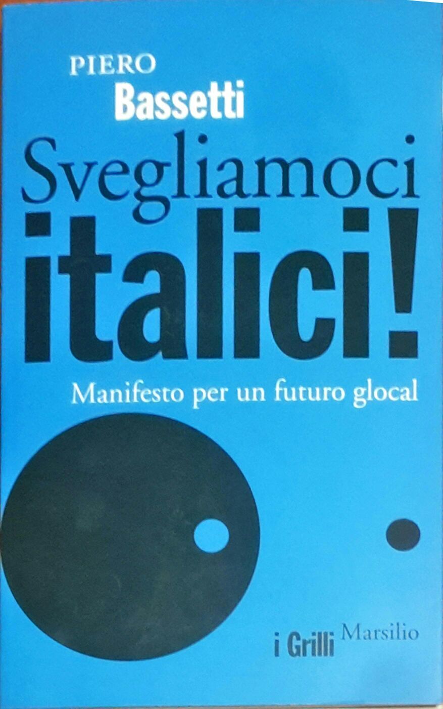 Svegliamoci italici! Manifesto per un futuro glocal - Piero Bassetti - Marsilio  libro usato