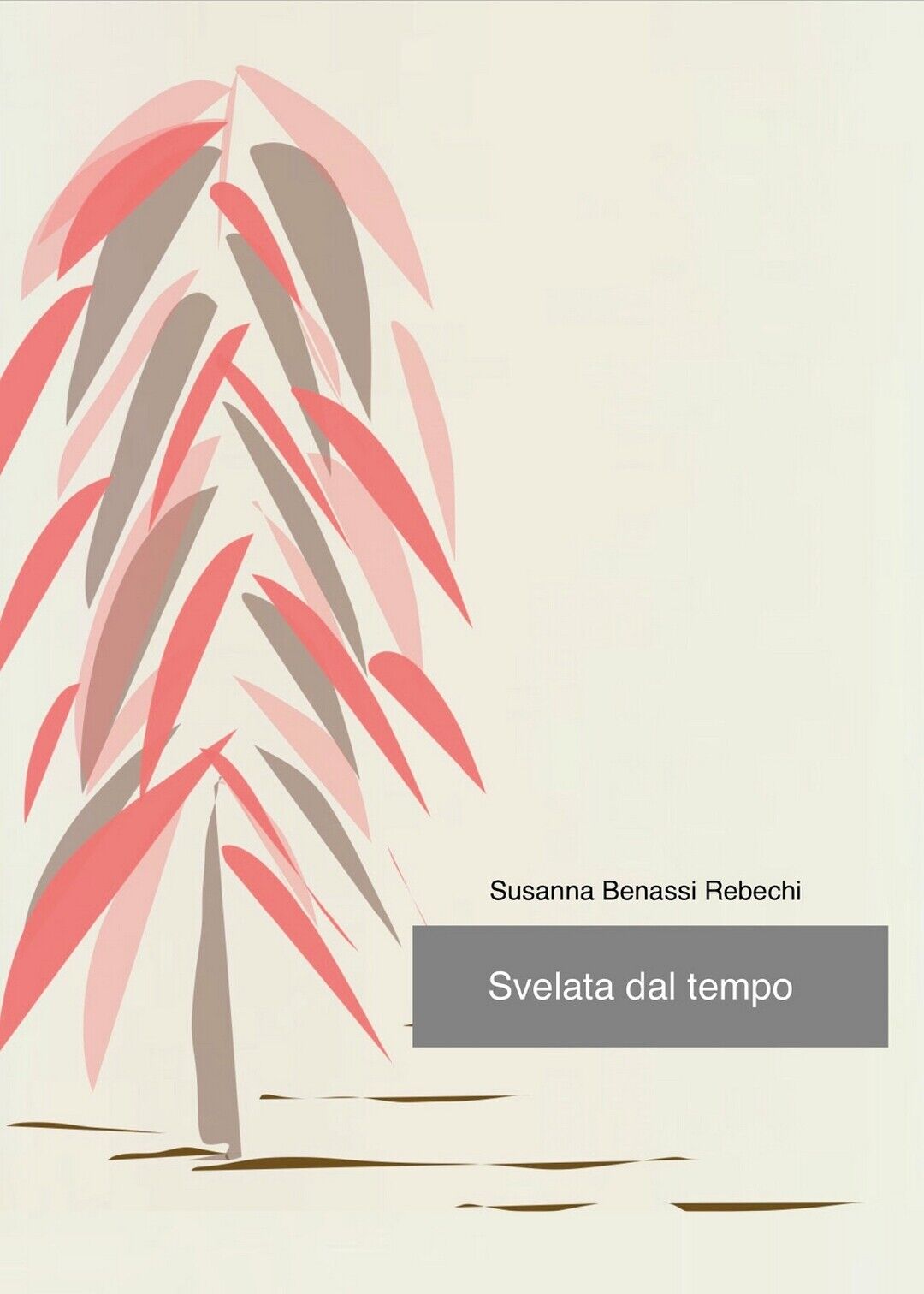 Svelata dal tempo  di Susanna Benassi Rebecchi,  2018,  Youcanprint libro usato