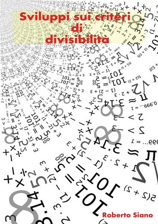 Sviluppi sui criteri di divisibilit?  di Roberto Siano,  2018,  Youcanprint libro usato