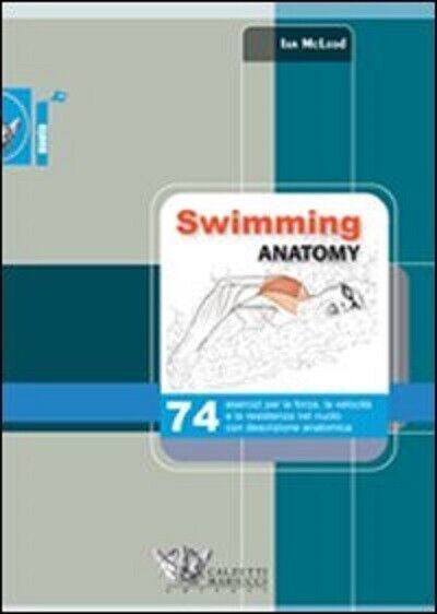 Swimming anatomy - Ian McLeod - Calzetti Mariucci,2012 libro usato