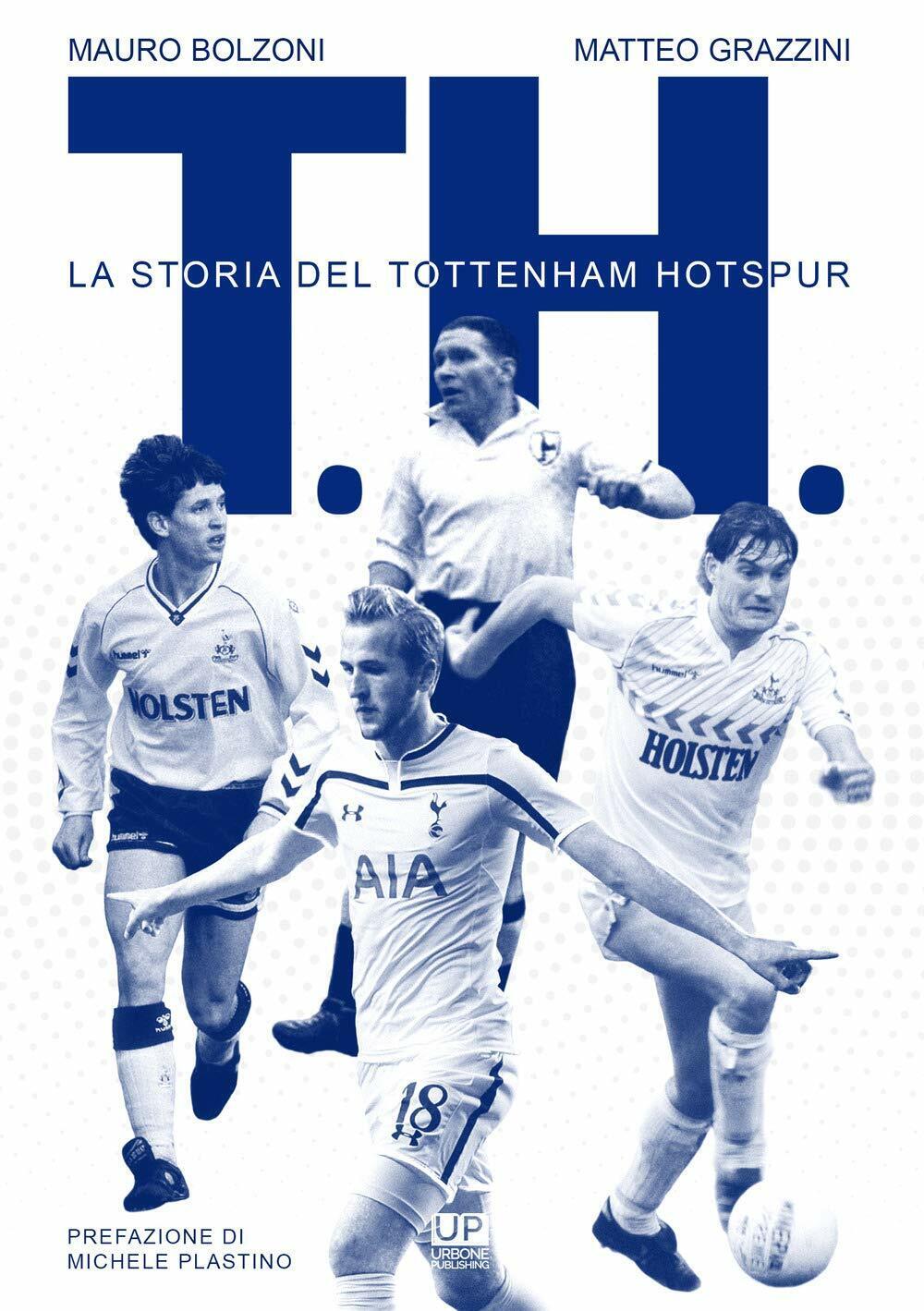 T. H. La storia del Tottenham Hotspur - Mauro Bolzoni, Matteo Grazzini - 2018 libro usato