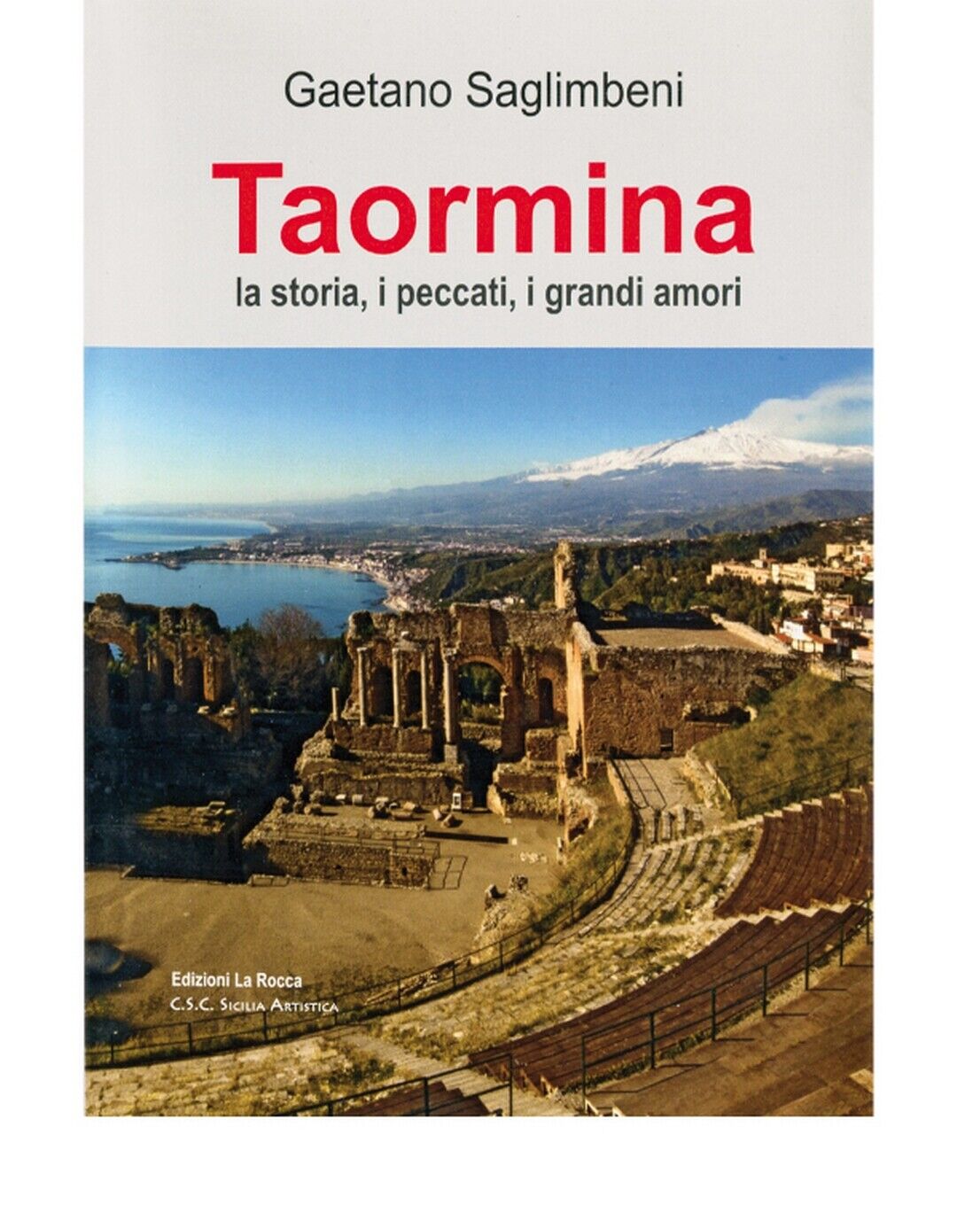 TAORMINA LA STORIA, I PECCATI, I GRANDI AMORI  di Gaetano Saglimbeni,  2020 libro usato