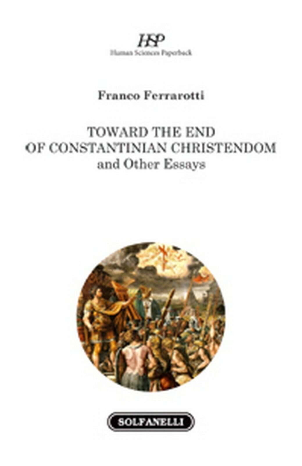 TOWARD THE END OF CONSTANTINIAN CHRISTENDOM  di Franco Ferrarotti,  Solfanelli libro usato