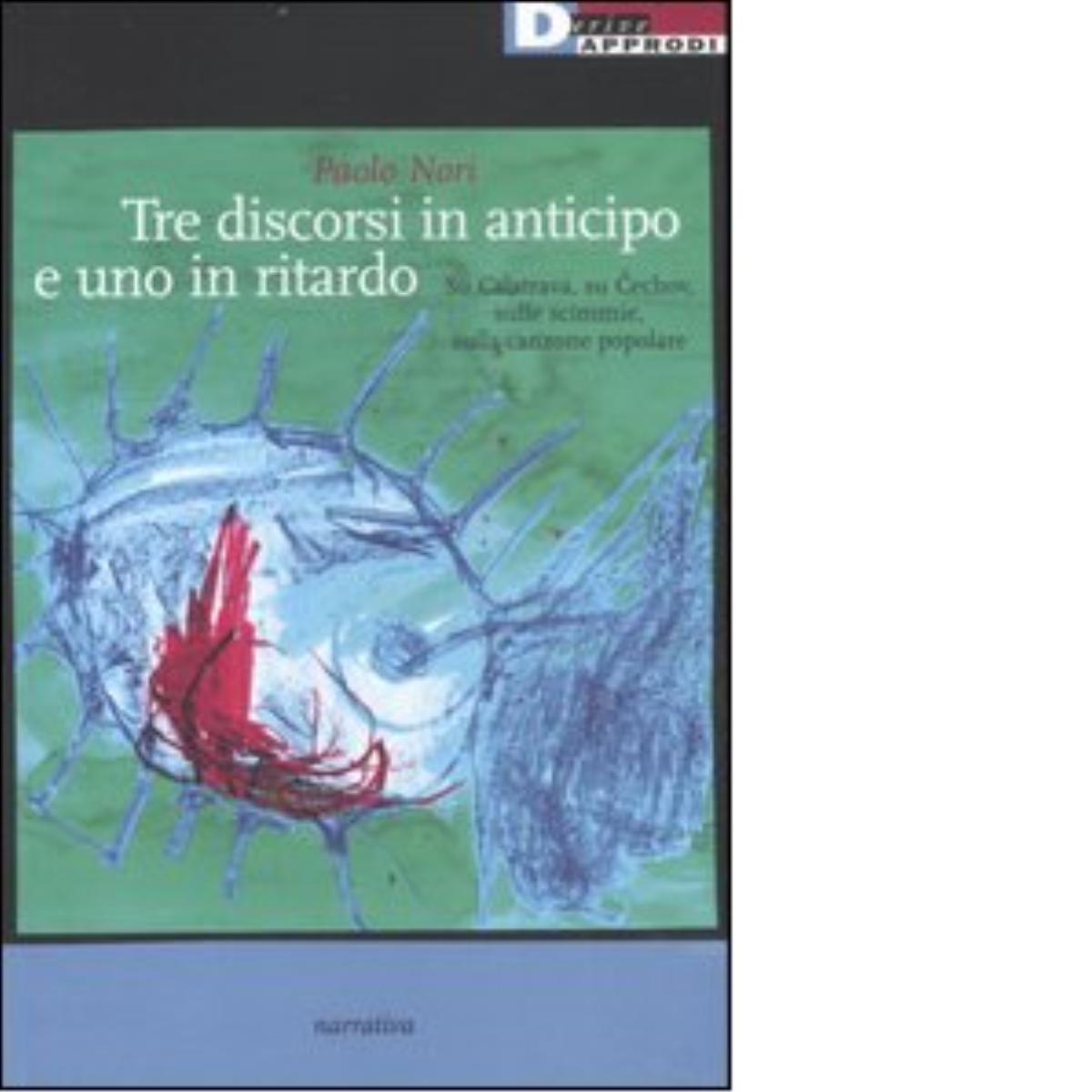TRE DISCORSI IN ANTICIPO E UNO IN RITARDO. di PAOLO NORI - DeriveApprodi,2007 libro usato