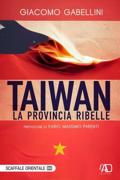 Taiwan. La provincia ribelle di Giacomo Gabellini,  2022,  L.a.d. Gruppo Editori libro usato