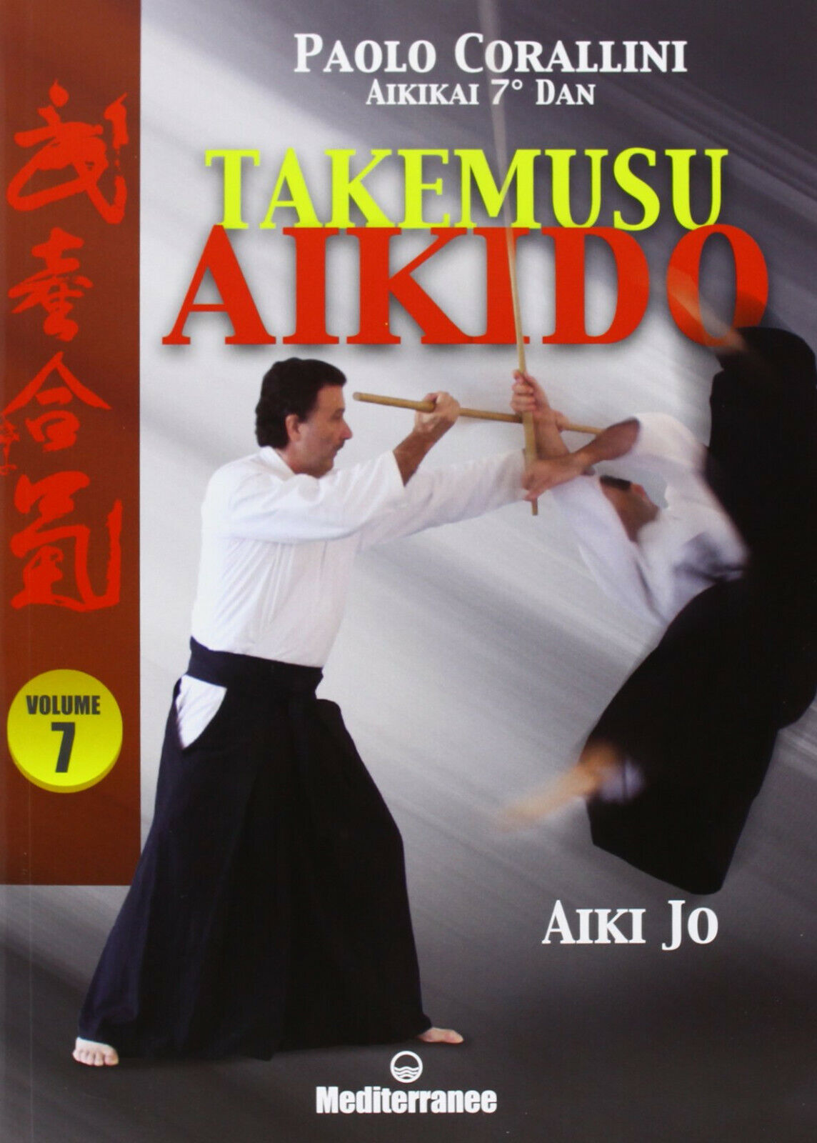 Takemusu aikido.Ediz. illustrata vol.7 - Paolo Corallini - Mediterranee, 2013 libro usato
