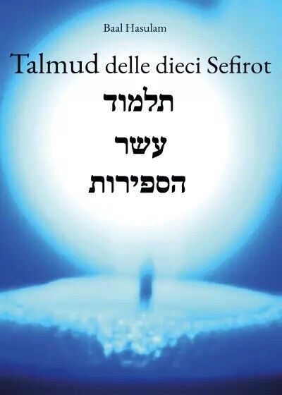 Talmud delle dieci Sefirot. Traduzione italiana del Talmud Eser haSfirot di Baal libro usato