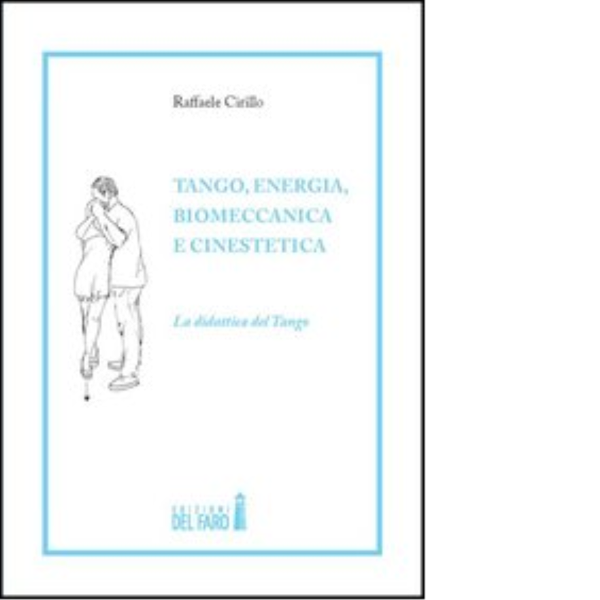 Tango, energia, biomeccanica e cinestetica di Cirillo Raffaele - Del faro, 2012 libro usato