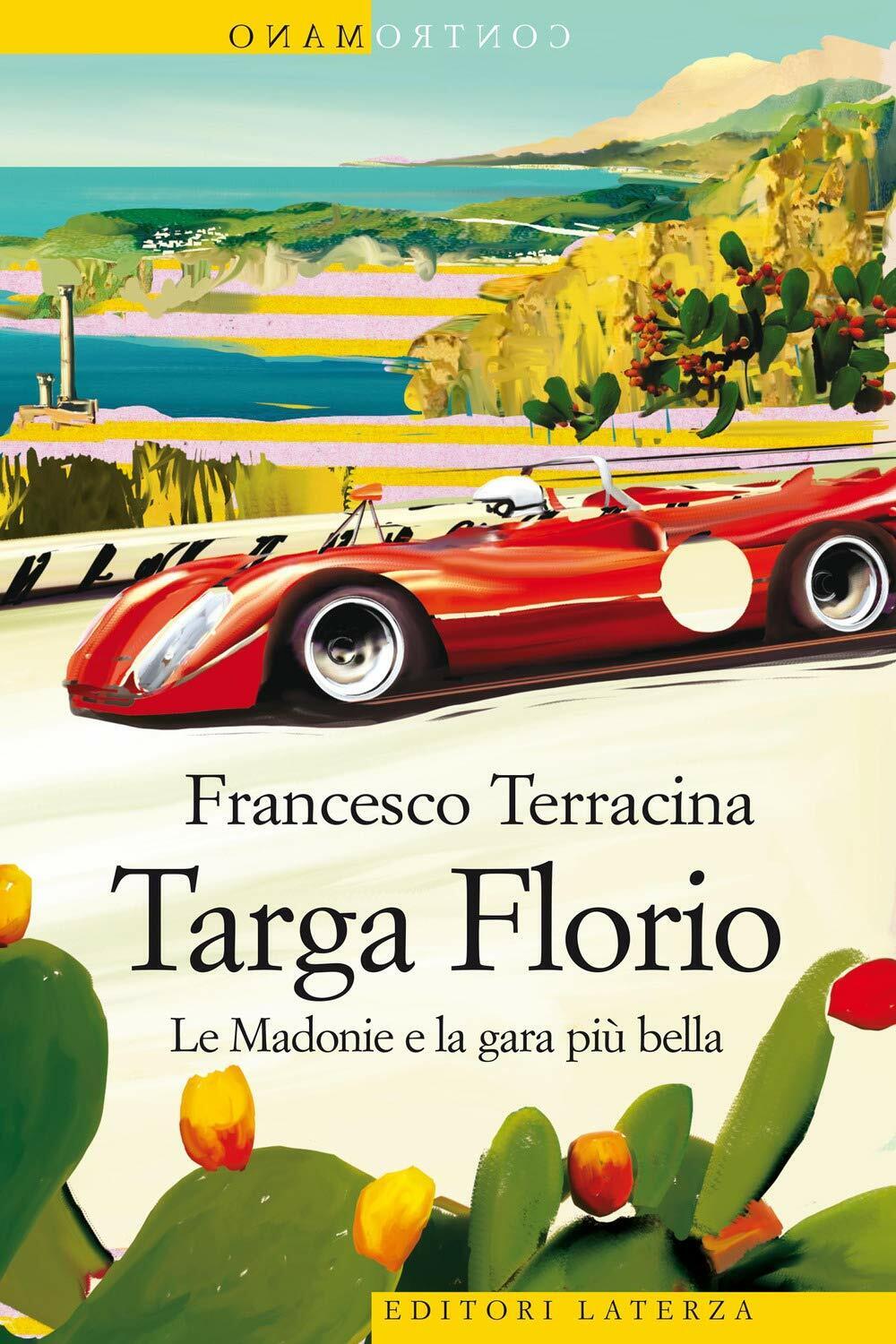 Targa Florio. Le Madonie e la gara pi? bella - Francesco Terracina -Laterza,2021 libro usato
