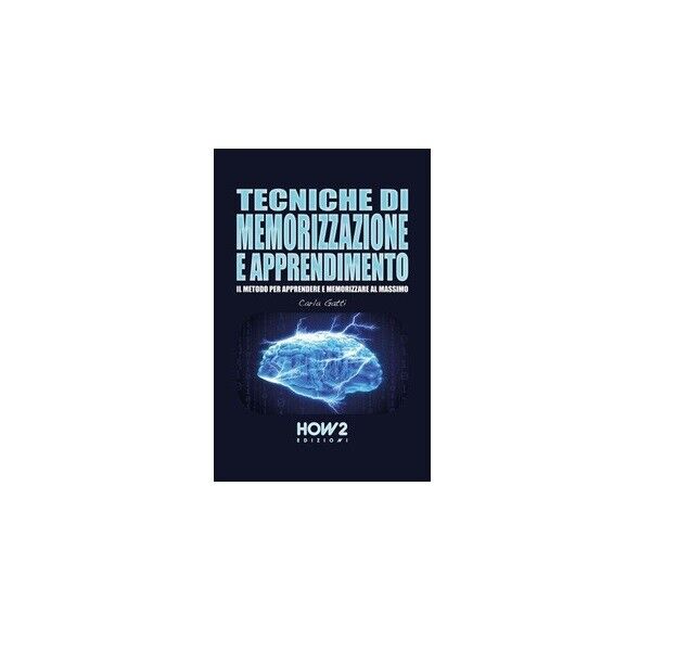 Tecniche di memorizzazione e apprendimento - Carla Gatti,  2019,  How 2 libro usato