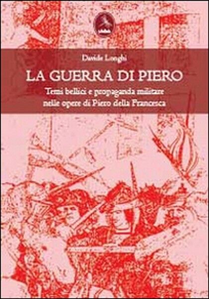 Temi bellici e propaganda militare nelle opere di Piero della Francesca -  ER libro usato