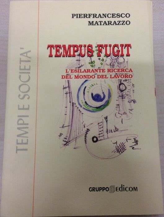 Tempus fugit L'esilarante ricerca del mondo del lavoro - Pierfrancesco Matarazzo libro usato