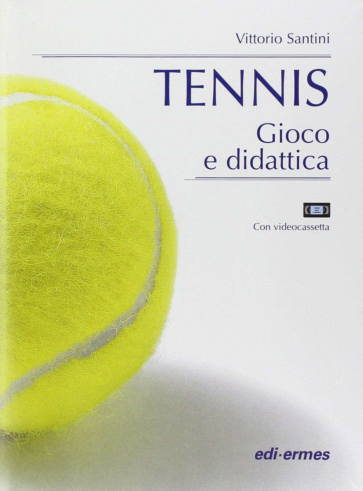 Tennis. Gioco e didattica. Con videocassetta - Vittorio Santini - 2000 libro usato