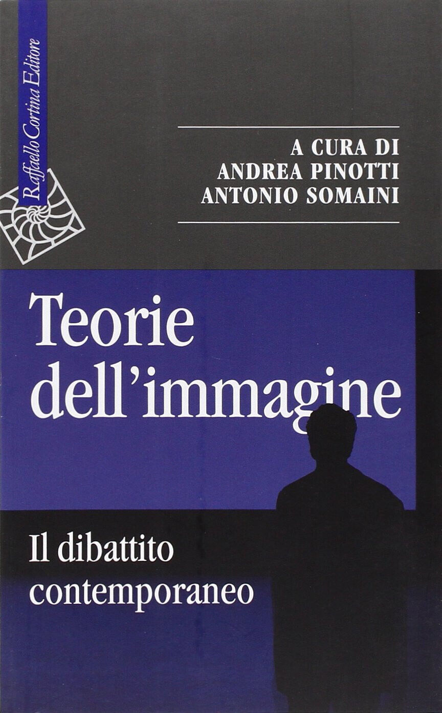 Teorie dell'immagine. Il dibattito contemporaneo - A. Pinotti, A. Somaini - 2008 libro usato