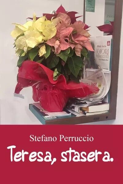 Teresa, stasera. Poesie d'amore. di Stefano Perruccio, 2023, Youcanprint libro usato