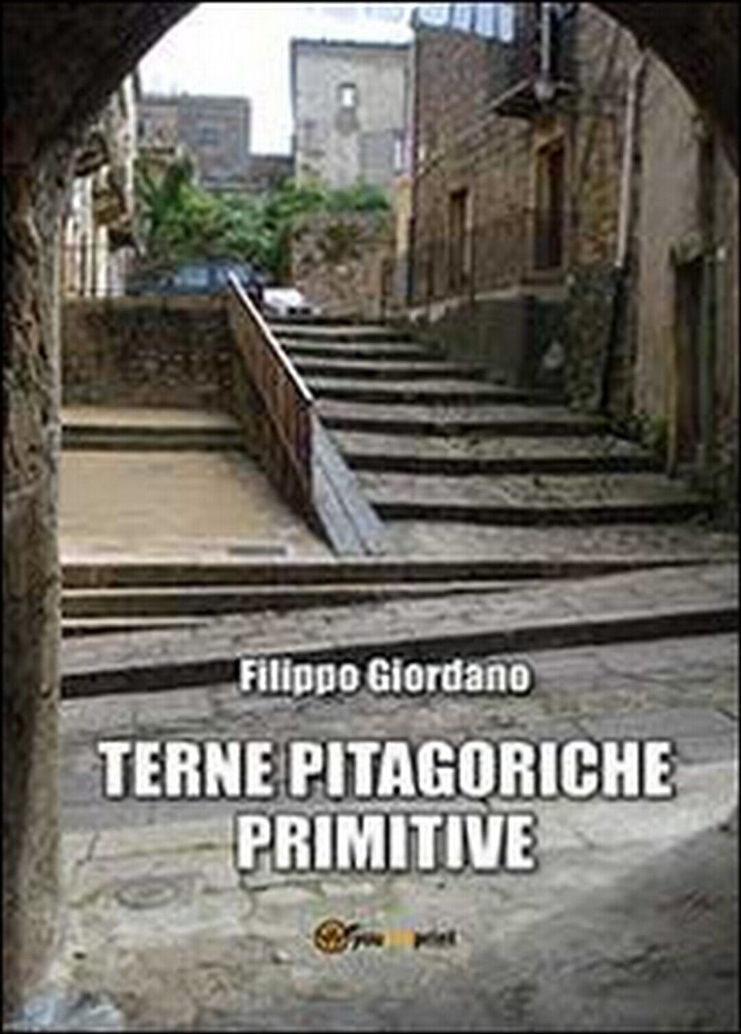 Terne pitagoriche primitive  di Filippo Giordano,  2013,  Youcanprint libro usato