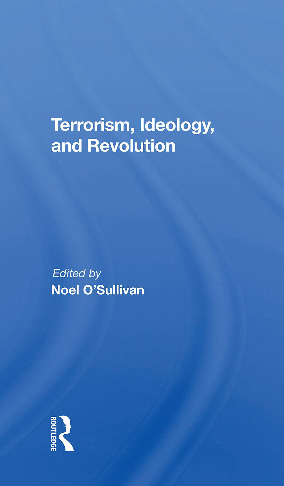Terrorism, Ideology And Revolution - Noel O'sullivan - Routledge, 2021 libro usato