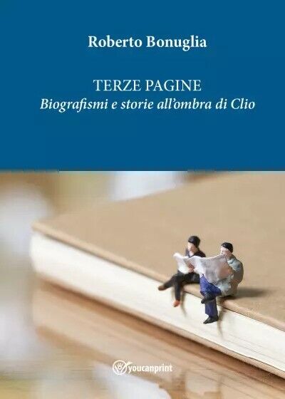 Terze Pagine. Biografismi e storie alL'ombra di Clio di Roberto Bonuglia, 2023 libro usato