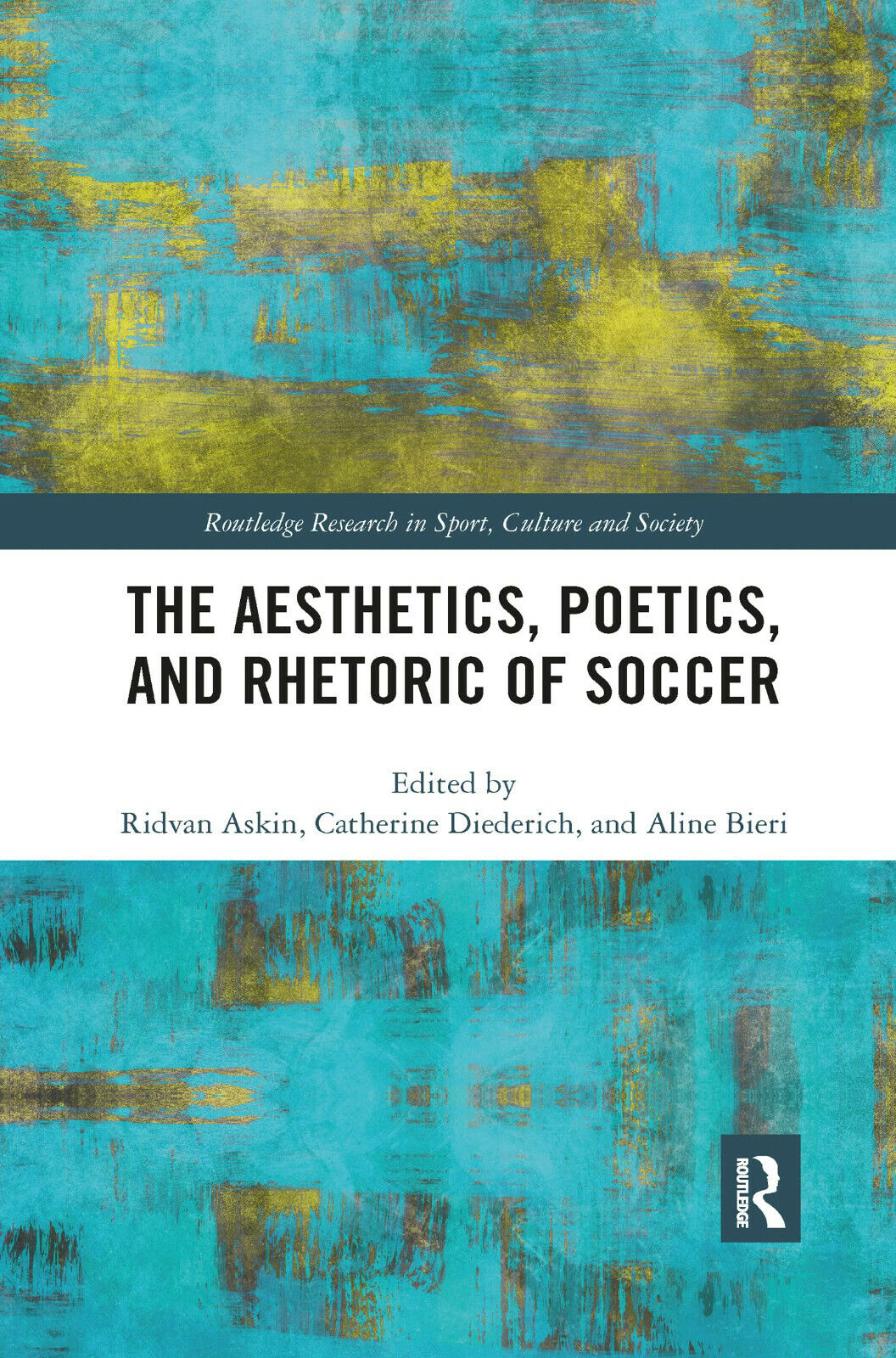 The Aesthetics, Poetics, and Rhetoric of Soccer - Ridvan Askin - Routledge,2019  libro usato