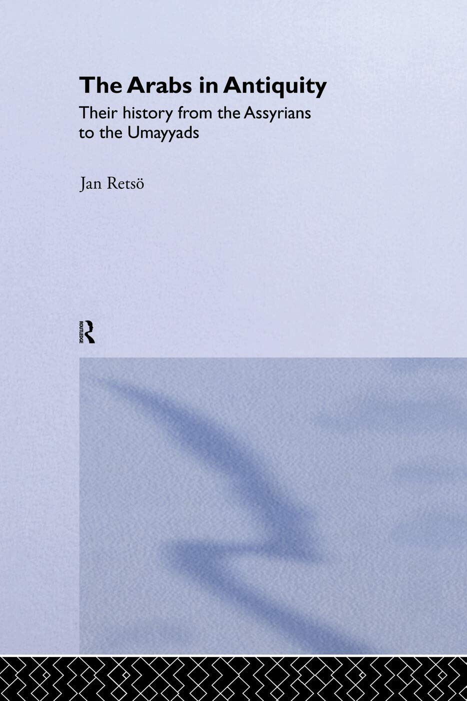The Arabs In Antiquity - Jan Retso - Routledge, 2014 libro usato