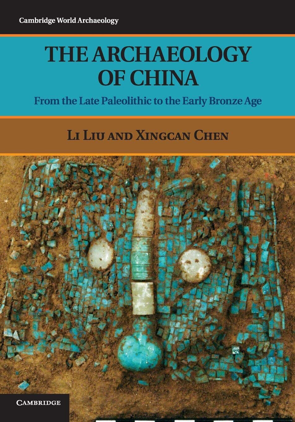 The Archaeology of China - Li Liu, Xingcan Chen - Cambridge, 2012 libro usato