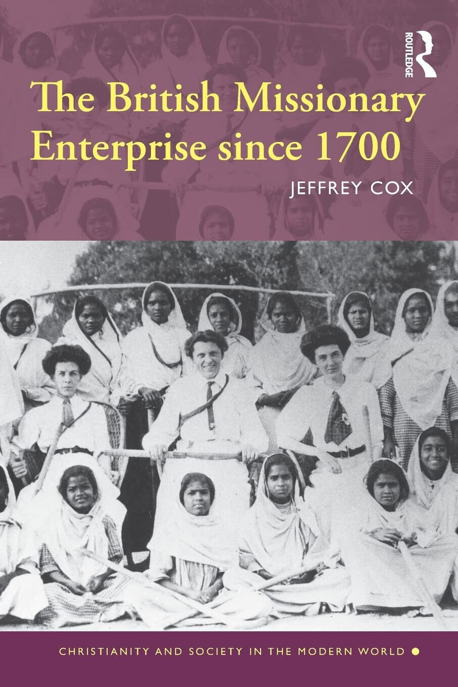 The British Missionary Enterprise since 1700 - Jeffrey - Routledge, 2009 libro usato