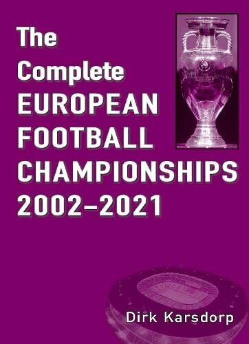 The Complete European Football Championships 2002-2021 - Dirk Karsdorp - 2021 libro usato