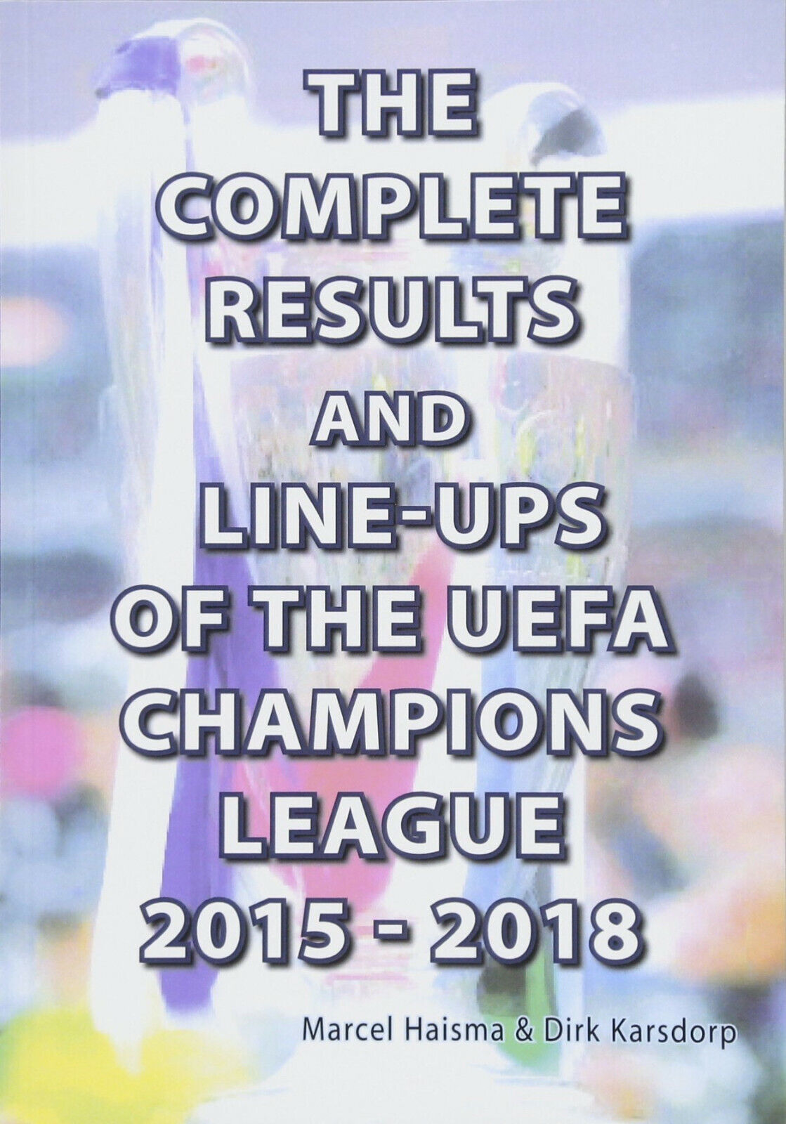 The Complete Results & Line-ups of the UEFA Champions League 2015-2018 - 2018 libro usato