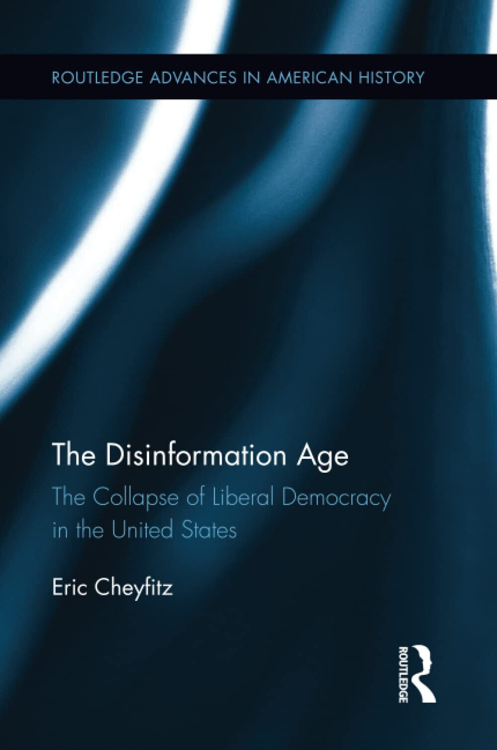 The Disinformation Age - Eric Cheyfitz - Routledge, 2022 libro usato
