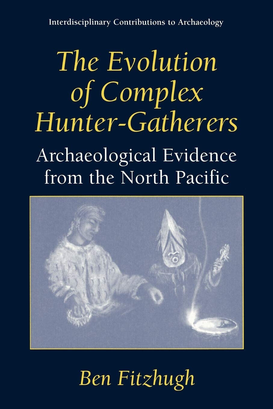 The Evolution of Complex Hunter-Gatherers - Ben Fitzhugh - Springer, 2003 libro usato