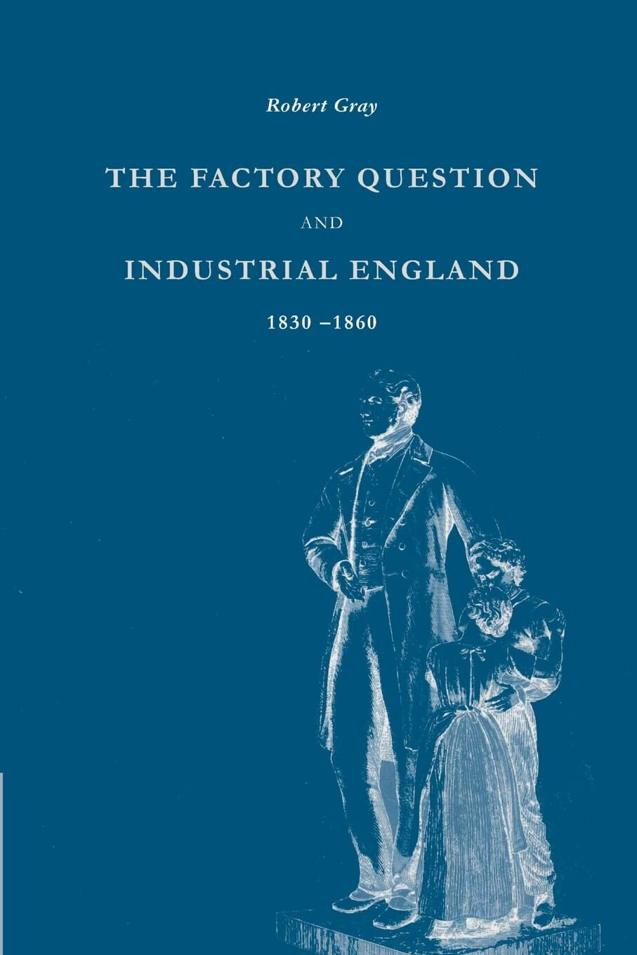 The Factory Question and Industrial England, 1830 1860 - Robert Gray - 2022 libro usato