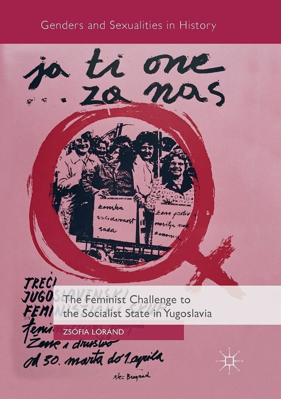 The Feminist Challenge to the Socialist State in Yugoslavia-Zs?fia L?r?nd - 2019 libro usato